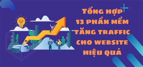13 phần mềm tăng traffic cho website hữu ích nhất 2022 .